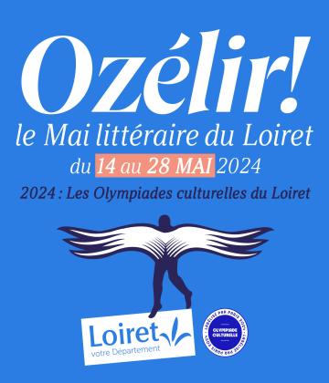 Ozélir! le Mai littéraire du Loiret du 14 au 28 MAI 2024 -  2024: Les Olympiades culturelles du Loiret